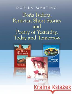 Doña Isidora, Peruvian Short Stories and Poetry of Yesterday, Today and Tomorrow Marting, Dorila 9781503511668 Xlibris Corporation