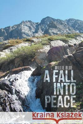 A Fall Into Peace Millie Blue 9781503512368 Xlibris Corporation