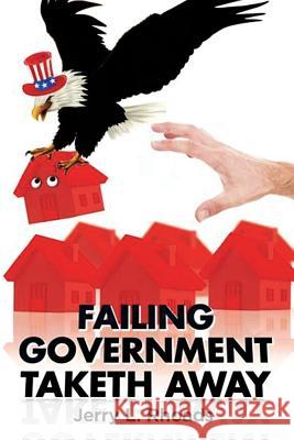 Failing Government Taketh Away Jerry L. Rhoads 9781503513372