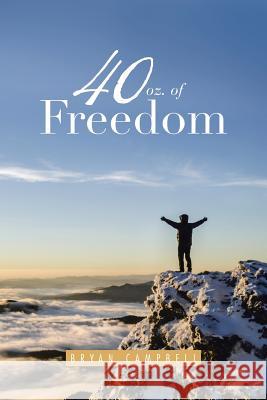 40 oz. of Freedom Campbell, Bryan 9781503513778 Xlibris Corporation