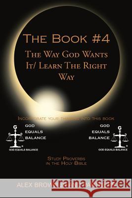 The Book # 4 The Way God Wants It/ Learn The Right Way: Study Proverbs in the Holy Bible Brown, Alex, Jr. 9781503514980