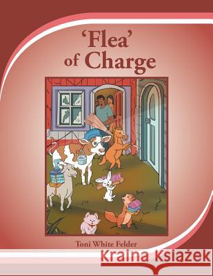 Flea Of Charge White Felder, Toni 9781503515079 Xlibris Corporation