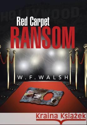 Red Carpet Ransom W. F. Walsh 9781503515246 Xlibris Corporation