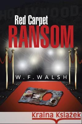 Red Carpet Ransom W. F. Walsh 9781503515253 Xlibris Corporation
