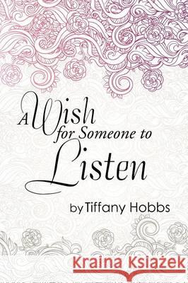 A Wish for Someone to Listen Tiffany Hobbs 9781503516410