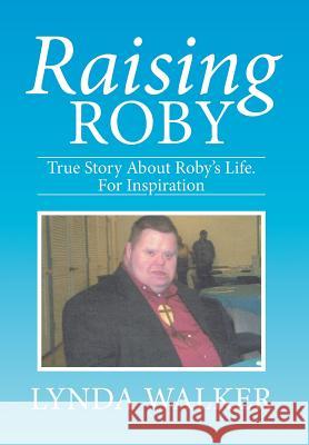 Raising Roby Lynda Walker 9781503517332 Xlibris Corporation