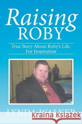Raising Roby Lynda Walker 9781503517349 Xlibris Corporation