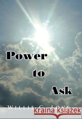 Power to Ask Willie Love 9781503518445 Xlibris Corporation