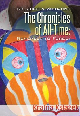 The Chronicles of All-Time: Remember to Forget Vanhauwe, Jurgen 9781503518520