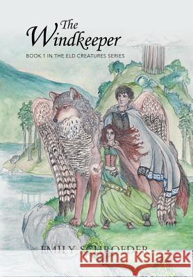 The Windkeeper: Book 1 in the Eld Creatures Series Emily Schroeder 9781503518735