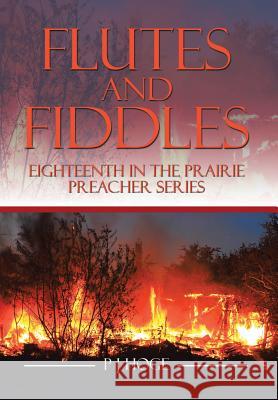 Flutes and Fiddles: Eighteenth in the Prairie Preacher Series Pj Hoge 9781503518834