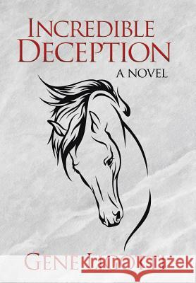 Incredible Deception Gene Ligotti 9781503519671 Xlibris Corporation