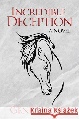 Incredible Deception Gene Ligotti 9781503519688 Xlibris Corporation