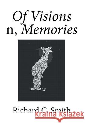 Of Visions n, Memories Smith, Richard C. 9781503519695 Xlibris Corporation