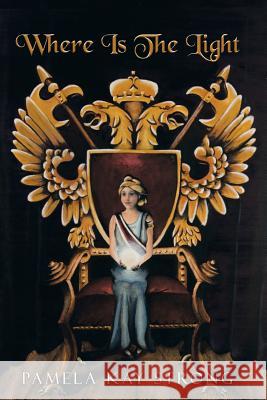 Where Is The Light Strong, Pamela Kay 9781503520028 Xlibris Corporation