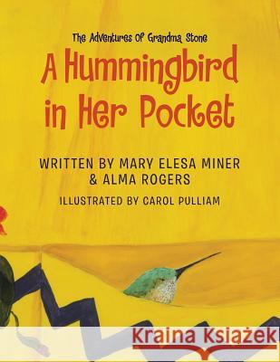 A Hummingbird in Her Pocket Alma Rogers Mary Elesa Miner &. Alma Rogers 9781503520042 Xlibris Corporation