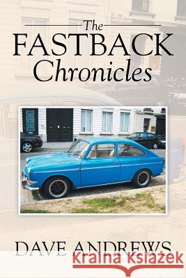 The Fastback Chronicles Andrews, Dave 9781503520202 Xlibris Corporation