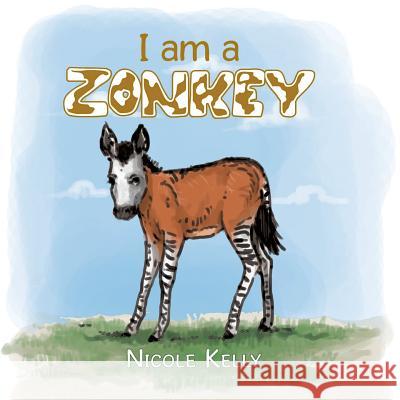 I Am a Zonkey Nicole Kelly 9781503520455