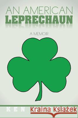 An American Leprechaun: A Memoir Austin, Ken 9781503520646