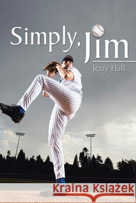 Simply, Jim Jerry Hall 9781503520776 Xlibris Corporation