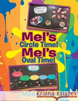 Mel's Circle Time! Mel's Oval Time! Melisa Mel 9781503521162 Xlibris Corporation