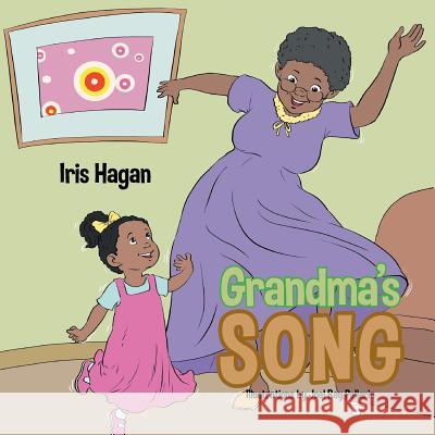 Grandma's Song Iris Hagan 9781503521469 Xlibris Corporation