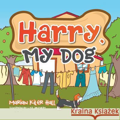 Harry, My Dog Marian Kiler Hall 9781503521841 Xlibris Corporation