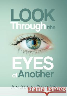 Look Through the Eyes of Another Angela DuBay 9781503521919