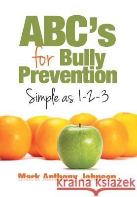 ABC's for Bully Prevention, Simple as 1-2-3 Johnson, Mark 9781503522206
