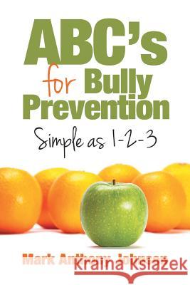 ABC's for Bully Prevention, Simple as 1-2-3 Johnson, Mark 9781503522213