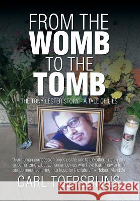 From the Womb to the Tomb: The Tony Lester Story - A Tale of Lies Carl Toersbijns 9781503522442 Xlibris Corporation