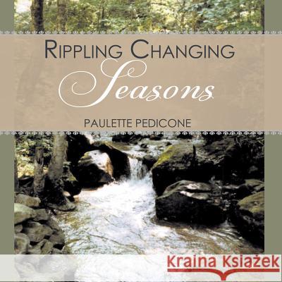 Rippling Changing Seasons Paulette Pedicone 9781503522565 Xlibris Corporation