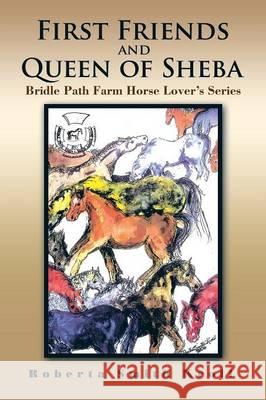 First Friends and Queen of Sheba: Bridle Path Farm Horse Lover's Series Roberta Smith Kroll 9781503522824