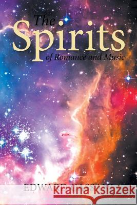 The Spirits of Romance and Music Edward Cassani 9781503522916 Xlibris Corporation