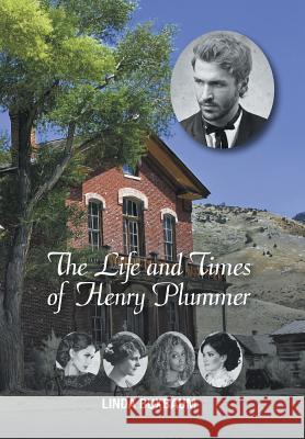 The Life and Times of Henry Plummer Linda Buxbaum 9781503522992