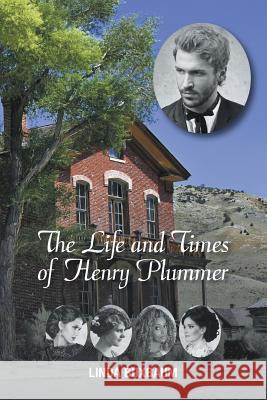 The Life and Times of Henry Plummer Linda Buxbaum 9781503523005