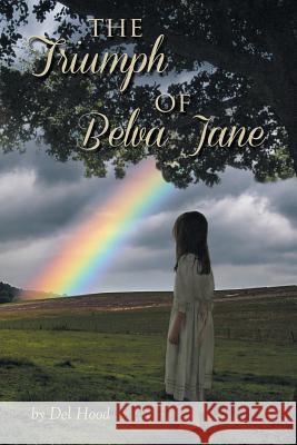 The Triumph of Belva Jane Del Hood 9781503523067 Xlibris Corporation