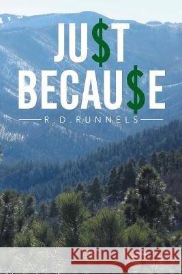 Just Because R. D. Runnels 9781503523142 Xlibris Corporation