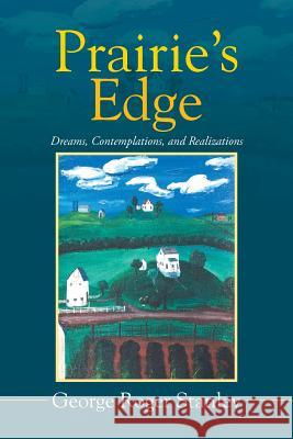 Prairie's Edge: Dreams, Contemplations, and Realizations Stanley, George Roger 9781503523326