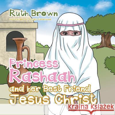Princess Rashaah and her Best Friend Jesus Christ Brown, Ruth 9781503523388