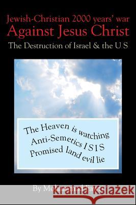 Jewish-Christian 2000 Years War Against Jesus Christ: The Destruction of Israel & the U S Mohammad Fawzi 9781503523463