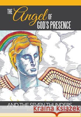 The Angel of God's Presence: and the Seven Thunders Ashton, Donna 9781503524194 Xlibris Corporation