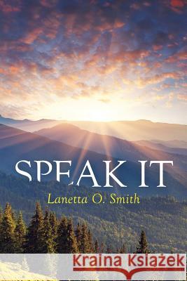 Speak It Lanetta O. Smith 9781503524361