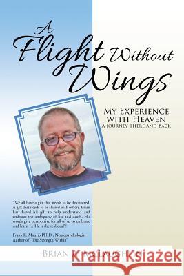 A Flight Without Wings: My Experience with Heaven Brian McLaughlin 9781503524545 Xlibris Corporation
