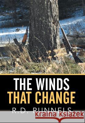 The Winds That Change R. D. Runnels 9781503525627 Xlibris Corporation