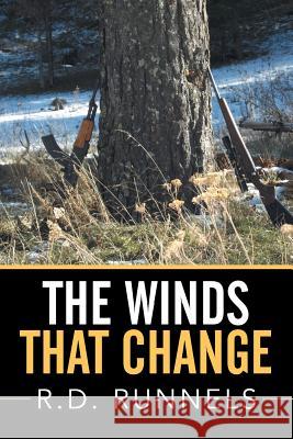 The Winds That Change R. D. Runnels 9781503525665 Xlibris Corporation