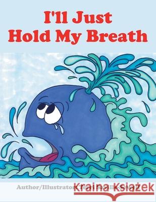 I'll Just Hold My Breath Terri Saville-Sewell 9781503525733