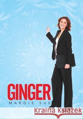 Ginger Margie Sue 9781503526921 Xlibris Corporation