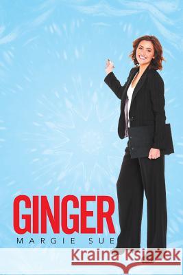 Ginger Margie Sue 9781503526938 Xlibris Corporation