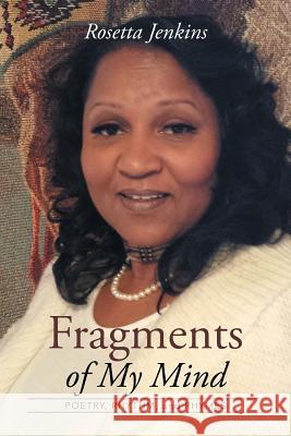 Fragments of My Mind: Fragments of My Mind Rosetta Jenkins 9781503527089